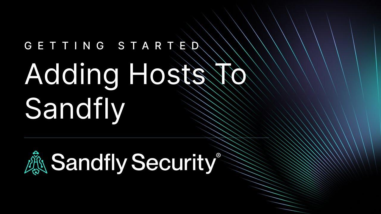 Sandfly Operation - Adding Linux Hosts to Protect Agentlessly