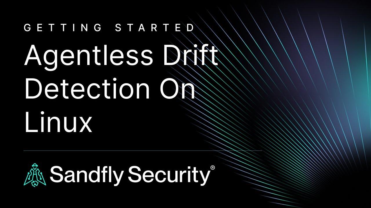 Sandfly Operation - Agentless Automatic Drift Detection for Linux